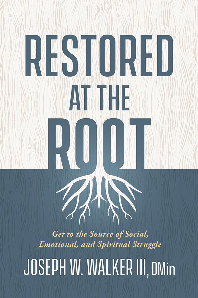 Restored at the Root: Get to the Source of Social, Emotional, and Spiritual Struggle cover image