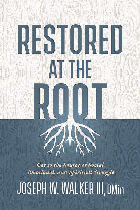 Restored at the Root: Get to the Source of Social, Emotional, and Spiritual Struggle cover image