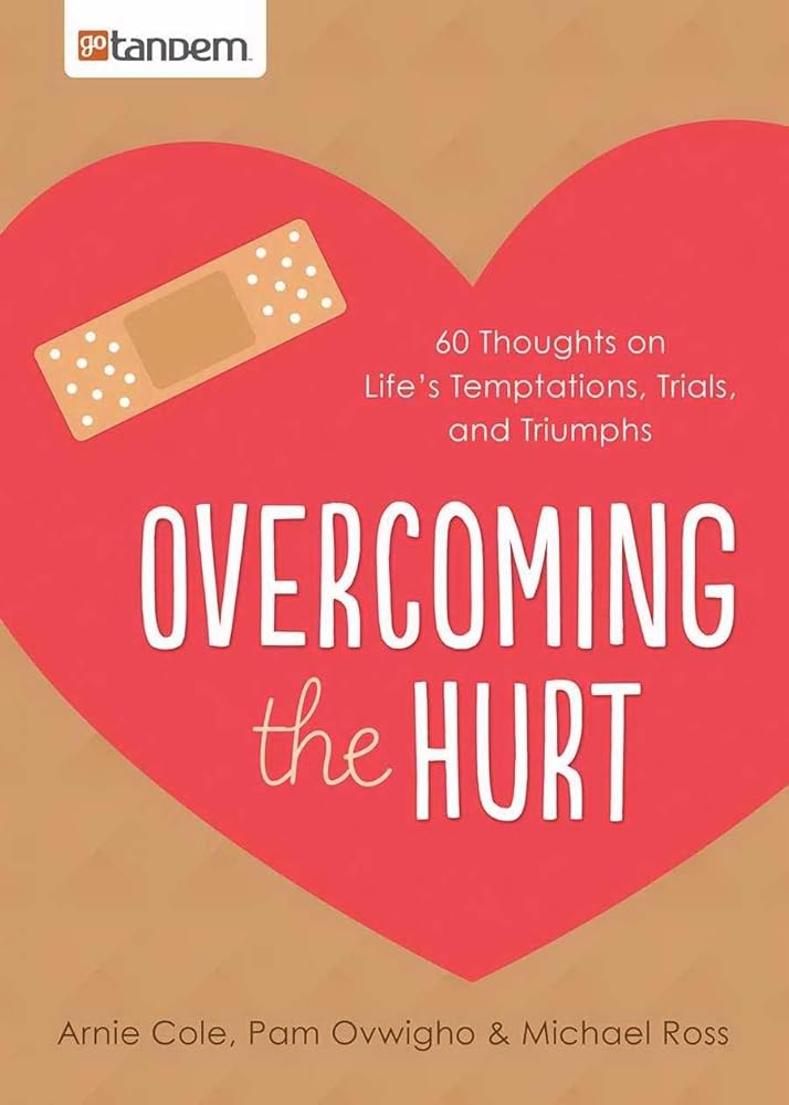 Overcoming the Hurt: 60 Thoughts on Life's Temptations, Trials, and Triumphs cover image
