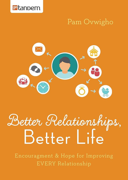 Better Relationships, Better Life: Encouragement and Hope for Improving EVERY Relationship cover image