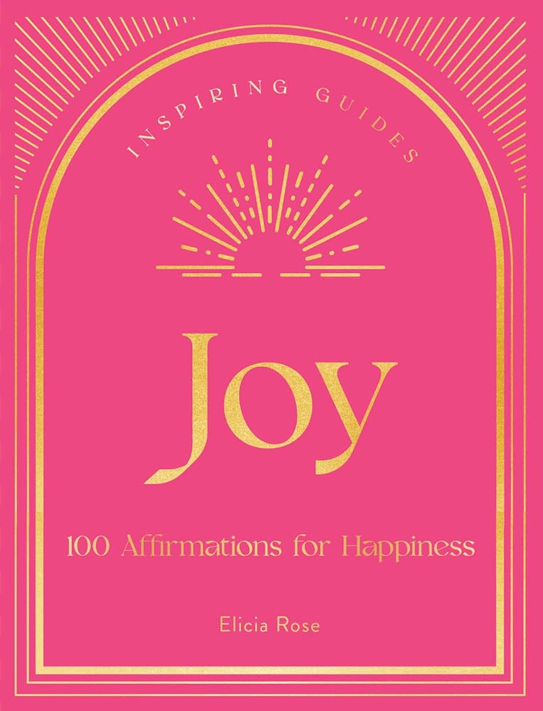 Joy: 100 Affirmations for Happiness (Volume 1) (Inspiring Guides, 1) cover image