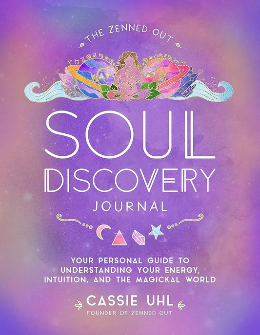 The Zenned Out Soul Discovery Journal: Your Personal Guide to Understanding Your Energy, Intuition, and the Magical World (Volume 7) (Zenned Out, 7) cover image
