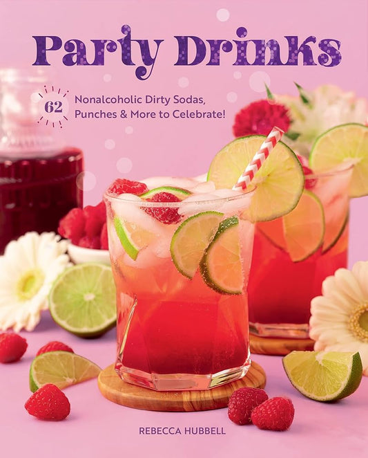 Party Drinks: 62 Nonalcoholic Dirty Sodas, Punches & More to Celebrate! cover image