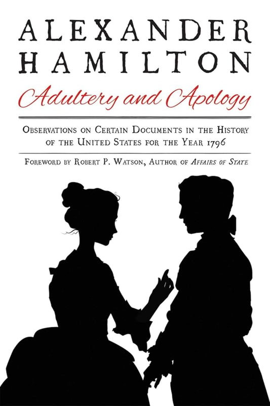 Alexander Hamilton: Adultery and Apology: Observations on Certain Documents in the History of the United States for the Year 1796 cover image