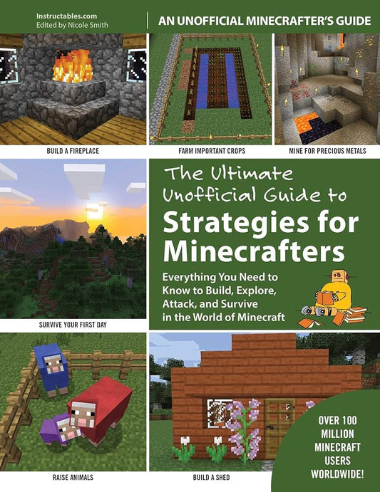 The Ultimate Unofficial Guide to Strategies for Minecrafters: Everything You Need to Know to Build, Explore, Attack, and Survive in the World of Minecraft cover image