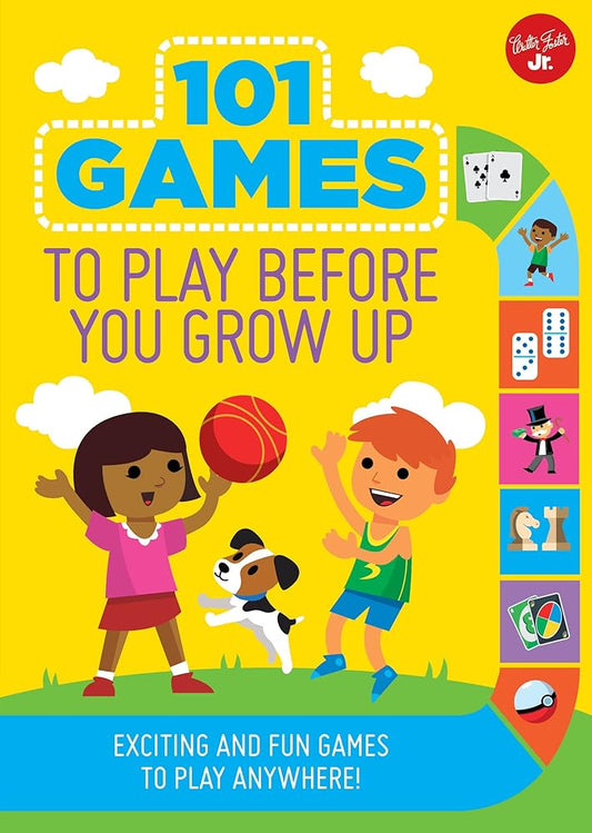 101 Games to Play Before You Grow Up: Exciting and fun games to play anywhere (101 Things) cover image