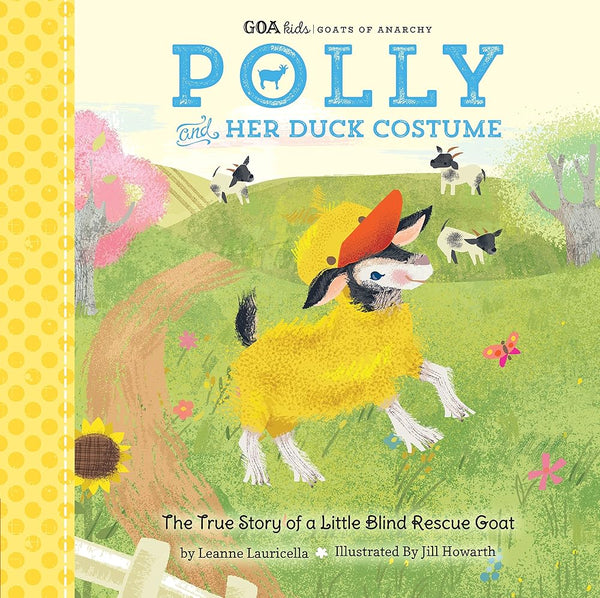 GOA Kids - Goats of Anarchy: Polly and Her Duck Costume: + The true story of a little blind rescue goat (Volume 1) (GOA Kids - Goats of Anarchy, 1) cover image