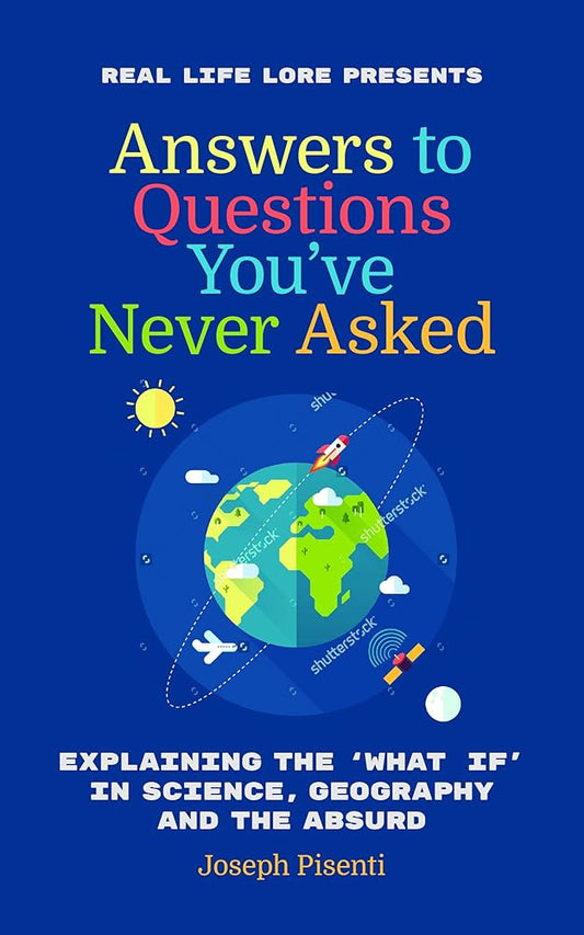 Answers to Questions You’ve Never Asked: Explaining the What If in Science, Geography and the Absurd cover image