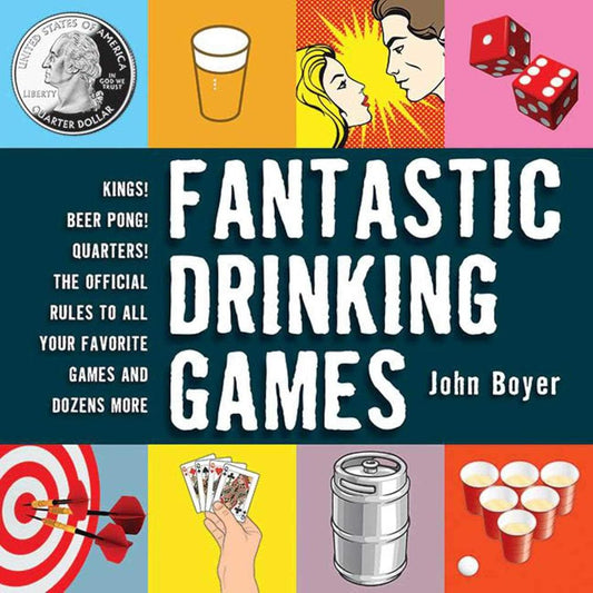 Fantastic Drinking Games: Kings! Beer Pong! Quarters! The Official Rules to All Your Favorite Games and Dozens More cover image