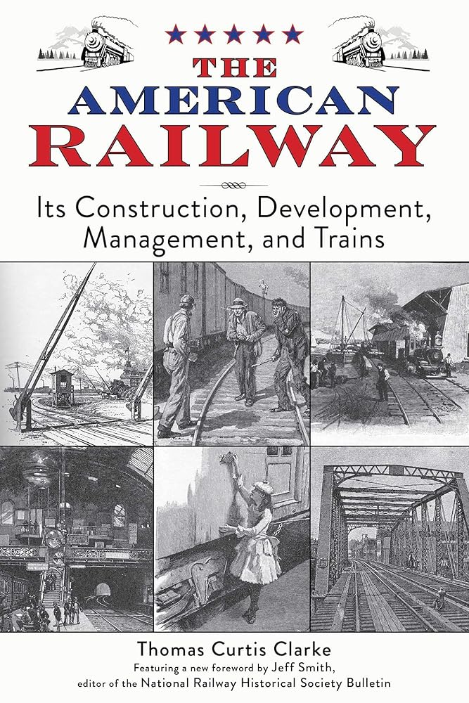 The American Railway: Its Construction, Development, Management, and Trains cover image