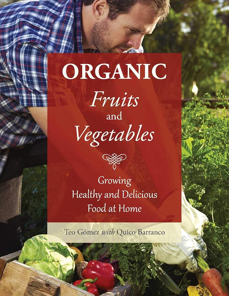 Organic Fruits and Vegetables: Growing Healthy and Delicious Food at Home cover image