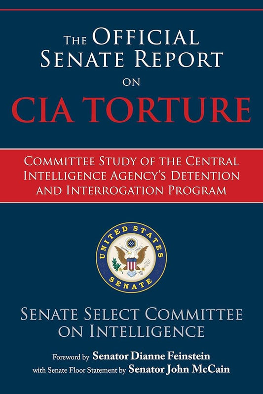 The Official Senate Report on CIA Torture: Committee Study of the Central Intelligence Agency?s Detention and Interrogation Program cover image