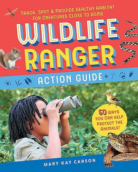 Wildlife Ranger Action Guide: Track, Spot & Provide Healthy Habitat for Creatures Close to Home cover image