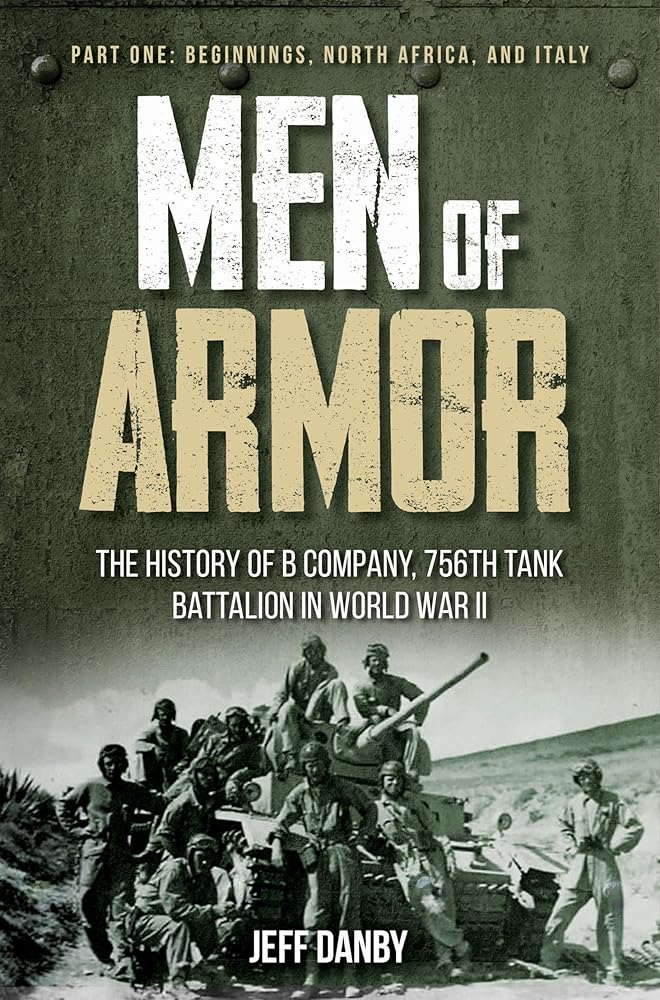 Men of Armor - The History of B Company, 756th Tank Battalion in World War II: Part One: Beginnings, North Africa, and Italy cover image