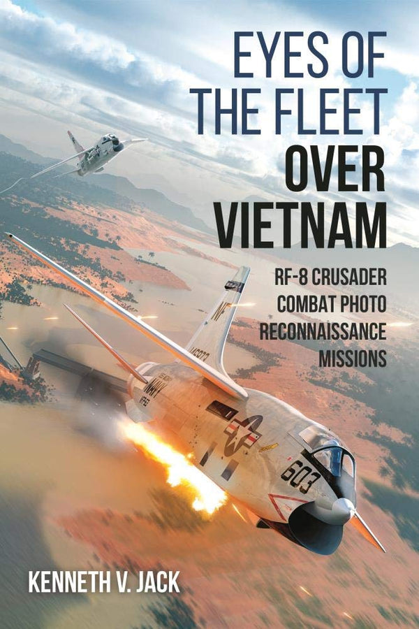 Eyes of the Fleet Over Vietnam: RF-8 Crusader Combat Photo-Reconnaissance Missions cover image