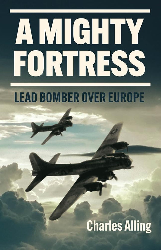 A Mighty Fortress: Lead Bomber Over Europe cover image