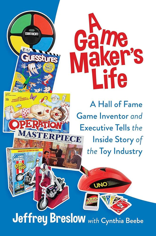 A Game Maker's Life: A Hall of Fame Game Inventor and Executive Tells the Inside Story of the Toy Industry cover image