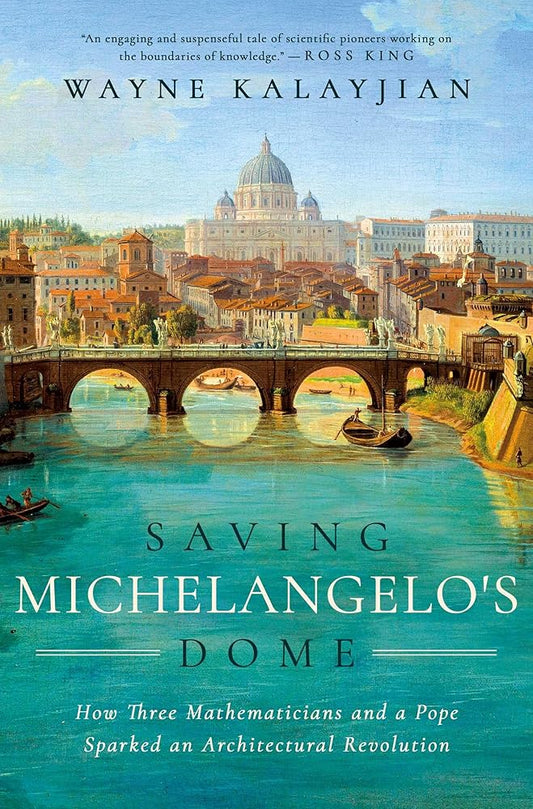 Saving Michelangelo's Dome: How Three Mathematicians and a Pope Sparked an Architectural Revolution cover image