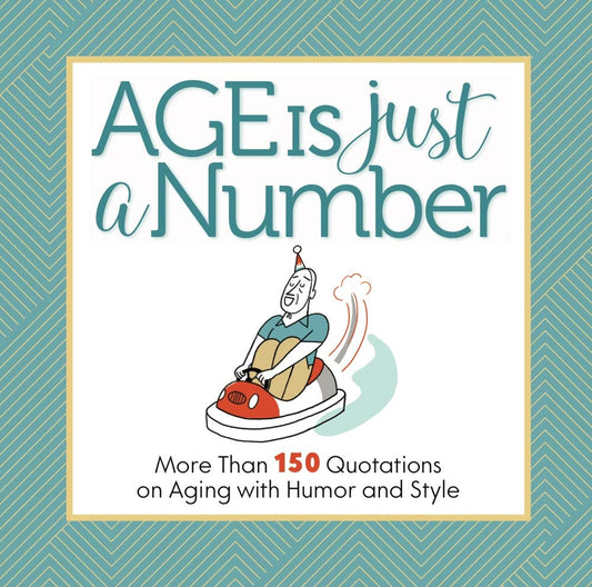Age Is Just a Number: More Than 150 Quotations on Aging with Humor and Style cover image
