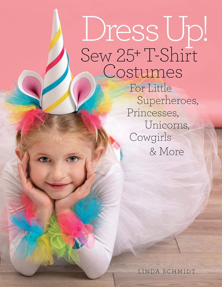 Dress Up!: Sew 25+ T-Shirt Costumes for Little Superheroes, Princesses, Unicorns, Cowgirls & More cover image