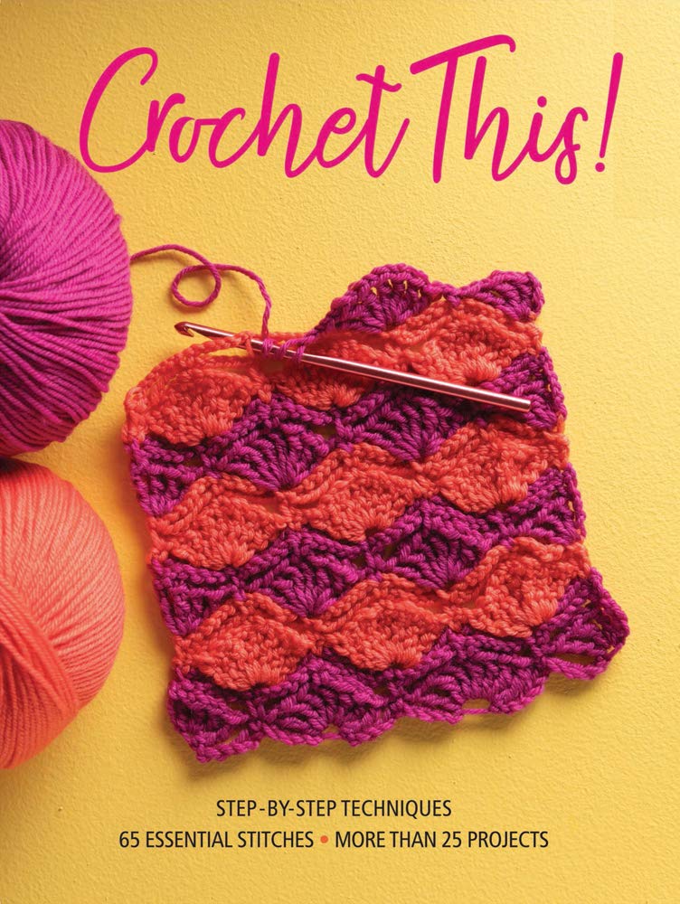 Crochet This!: Step-by-Step Techniques, 65 Essential Stitches, More Than 25 Projects cover image