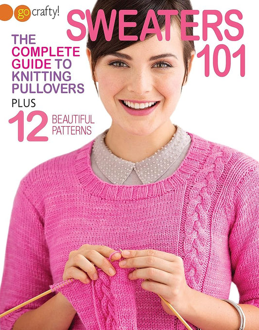 Sweaters 101-The Complete Guide to Knitting Pullovers Plus 12 Beautiful Patterns cover image