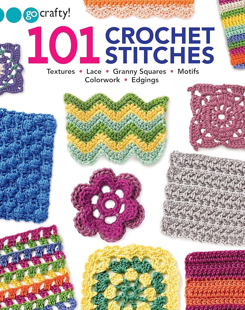 101 Crochet Stitches-Textures Lace Granny Squares Motifs Colorwork Edgings cover image