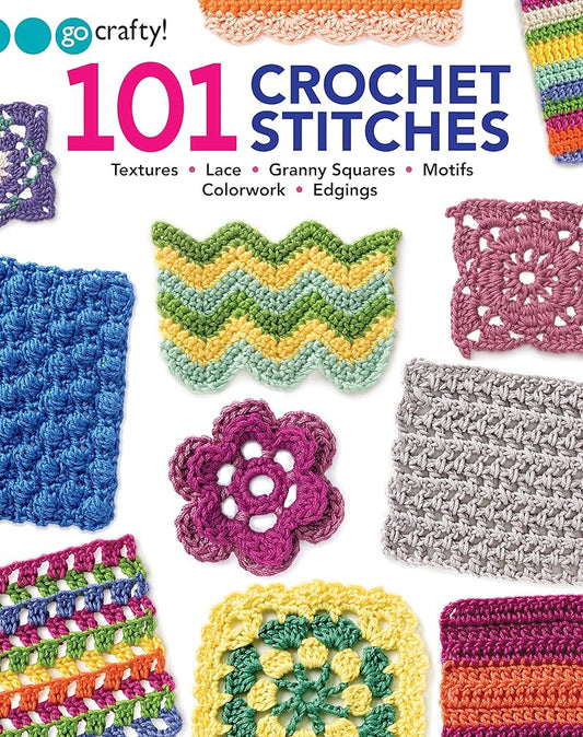 101 Crochet Stitches-Textures Lace Granny Squares Motifs Colorwork Edgings cover image