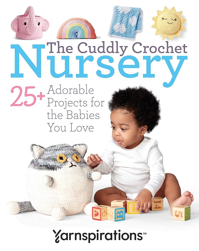 The Cuddly Crochet Nursery-25+ Adorable Projects for the Babies You Love cover image