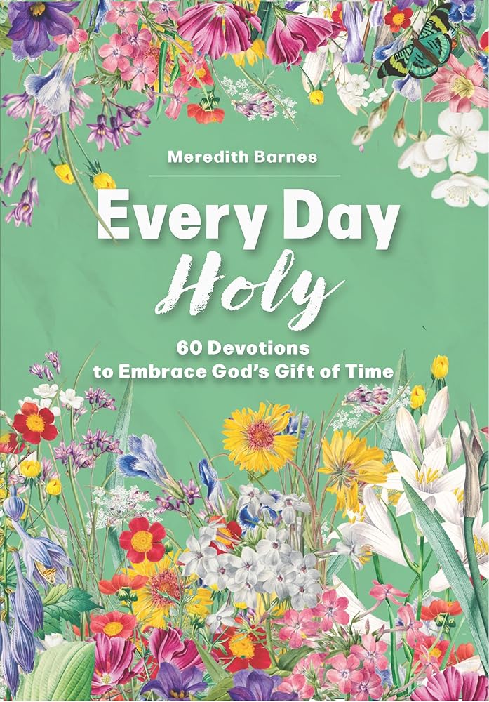 Every Day Holy: 60 Devotions to Embrace God's Gift of Time cover image