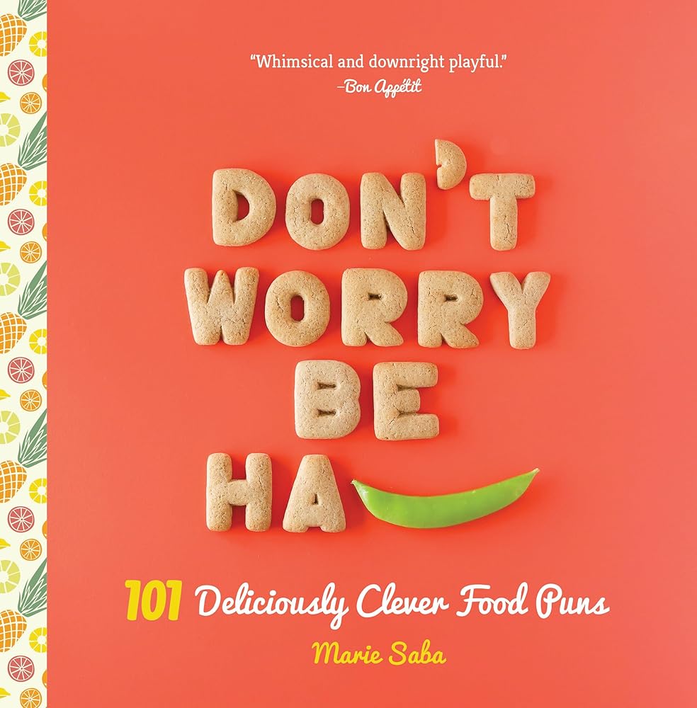 Don't Worry, Be Ha-PEA: 101 Deliciously Clever Food Puns cover image
