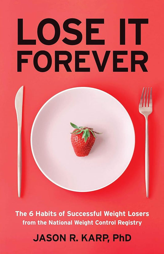Lose It Forever: The 6 Habits of Successful Weight Losers from the National Weight Control Registry (Weight Loss Diet Self-help) cover image