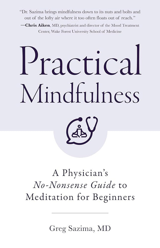 Practical Mindfulness: A Physician's No-Nonsense Guide to Meditation for Beginners (Mindful Breathing, Gift For Anxiety) cover image