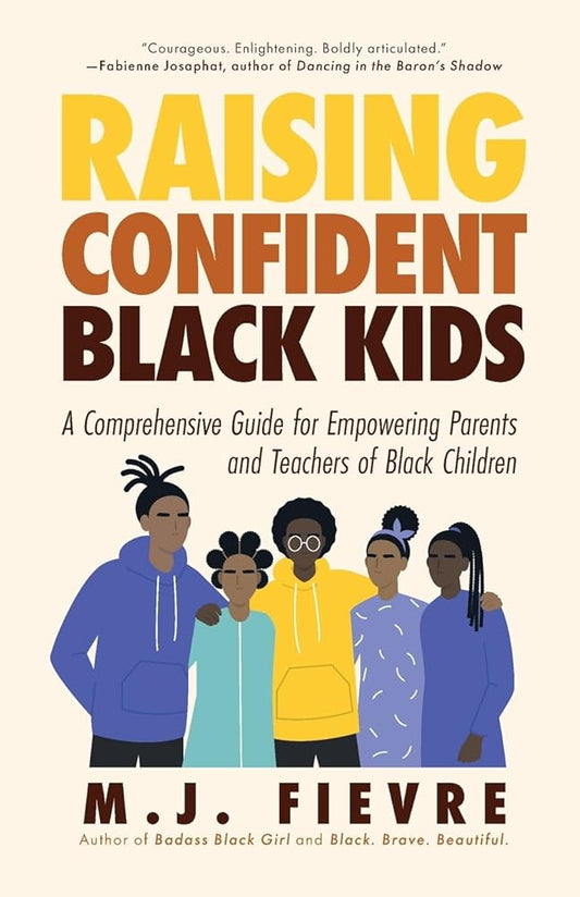 Raising Confident Black Kids: A Comprehensive Guide for Empowering Parents and Teachers of Black Children (Teaching Resource, Gift For Parents, Adolescent Psychology) cover image