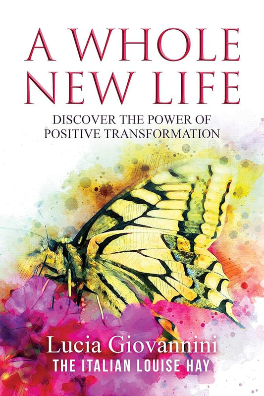 A Whole New Life: Discover the Power of Positive Transformation cover image