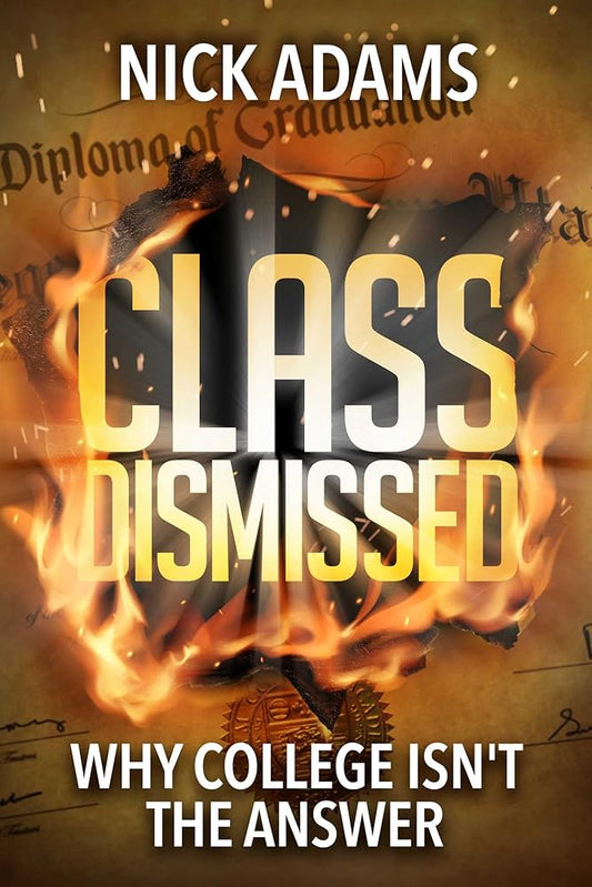 Class Dismissed: Why College Isn't the Answer cover image