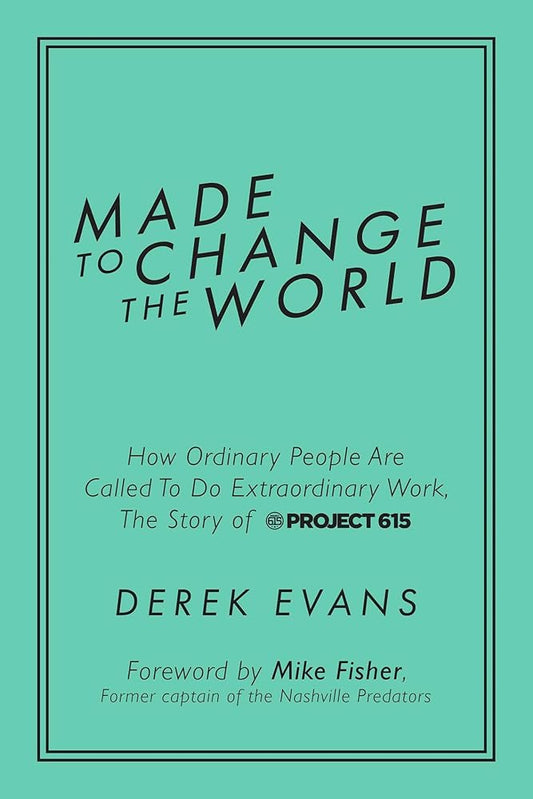 Made to Change the World: How Ordinary People Are Called To Do Extraordinary Work, The Story of Project 615 cover image