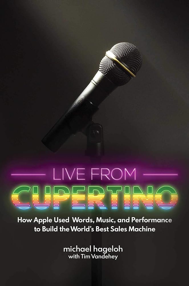 Live from Cupertino: How Apple Used Words, Music, and Performance to Build the World's Best Sales Machine cover image