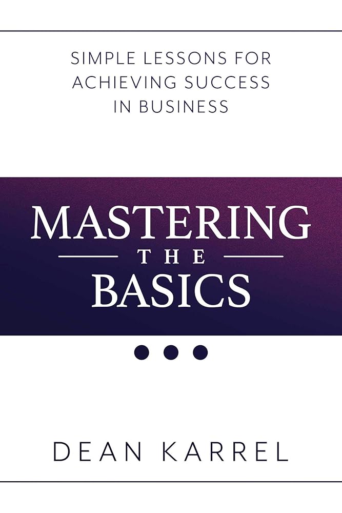 Mastering the Basics: Simple Lessons for Achieving Success in Business cover image