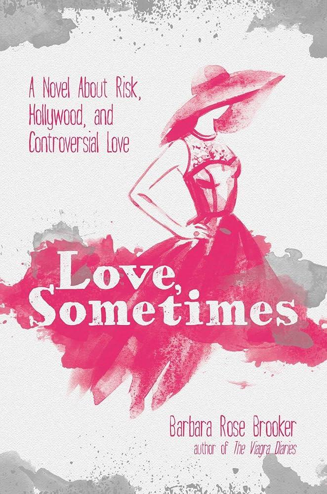 Love, Sometimes: A Novel About Risk, Hollywood, and Controversial Love cover image