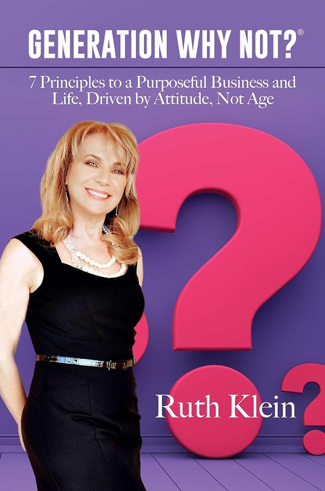 Generation Why Not?®: 7 Principles to a Purposeful Business and Life, Driven by Attitude, Not Age cover image