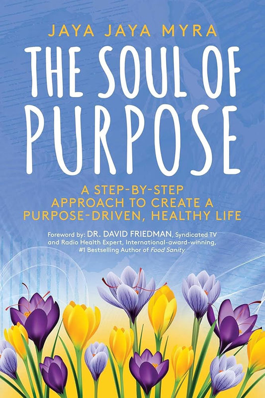 The Soul of Purpose: A Step-By-Step Approach to Create A Purpose-Driven, Healthy Life cover image