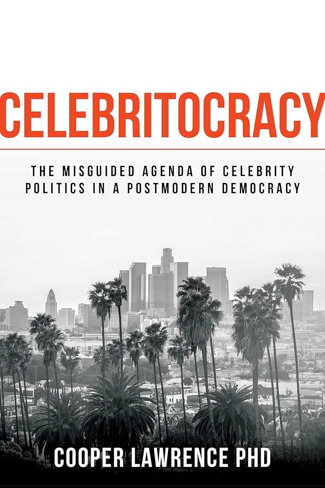 Celebritocracy: The Misguided Agenda of Celebrity Politics in a Postmodern Democracy cover image