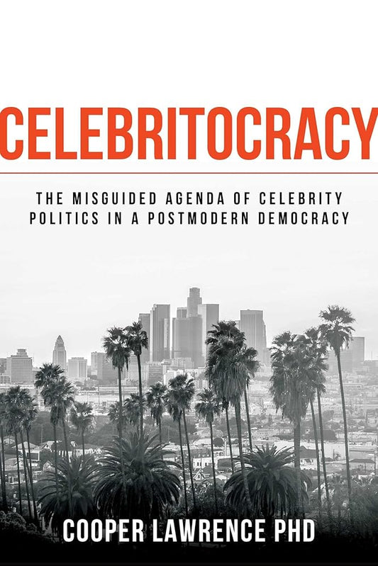 Celebritocracy: The Misguided Agenda of Celebrity Politics in a Postmodern Democracy cover image
