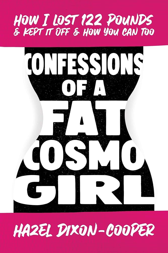 Confessions of a Fat Cosmo Girl: How I Lost 122 Pounds & Kept It Off & How You Can Too cover image