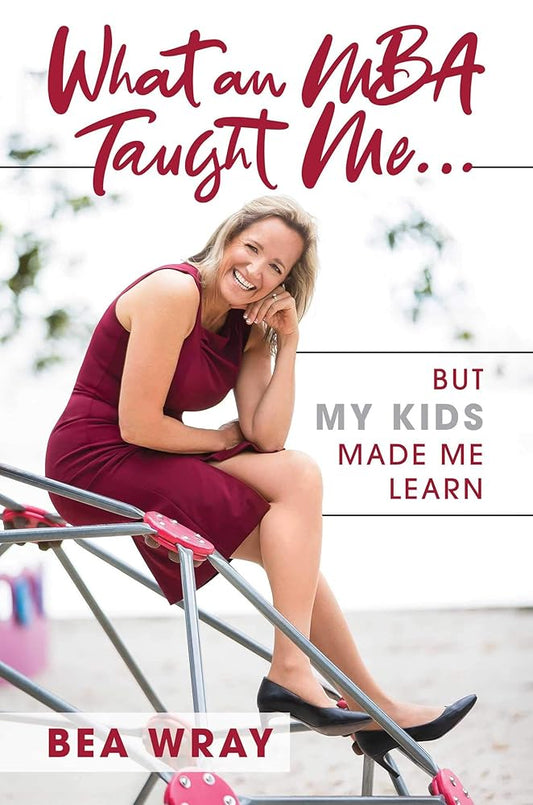 What an MBA Taught Me…: But My Kids Made Me Learn cover image