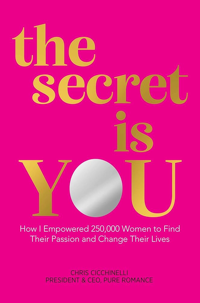 the secret is YOU: How I Empowered 250,000 Women to Find Their Passion and Change Their Lives cover image