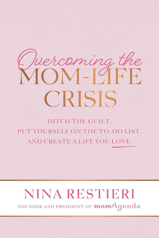 Overcoming the Mom-Life Crisis: Ditch the Guilt, Put Yourself on the To-Do List, and Create A Life You Love cover image