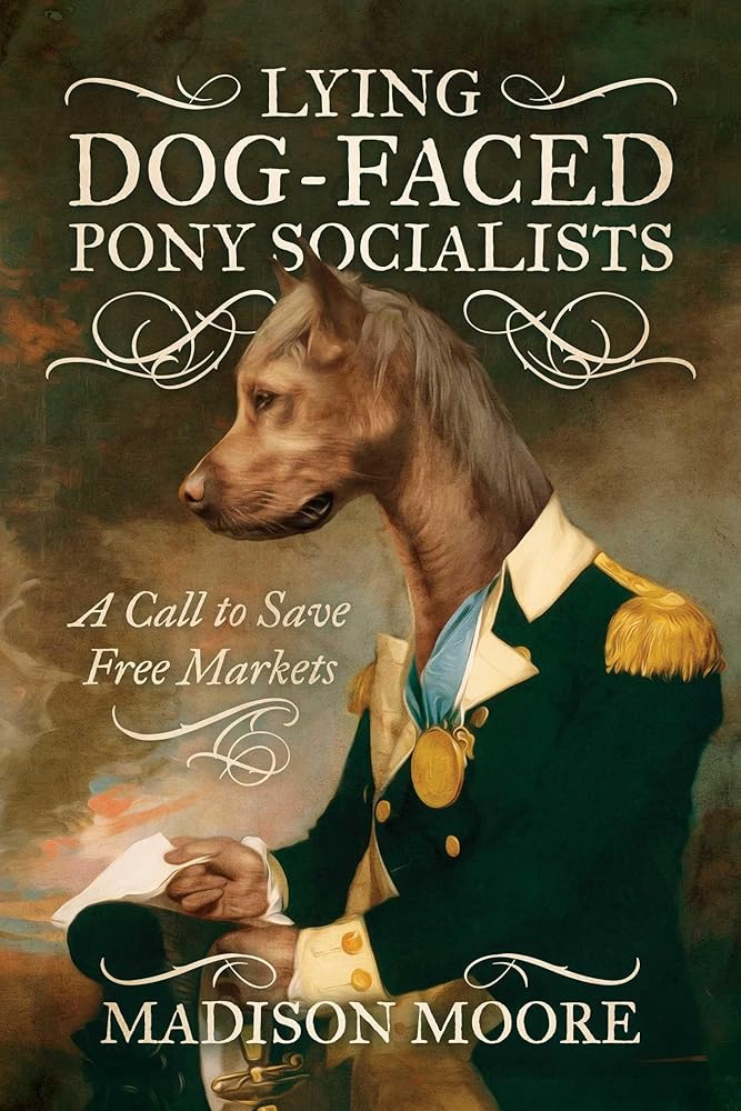 Lying Dog-Faced Pony Socialists: A Call to Save Free Markets cover image