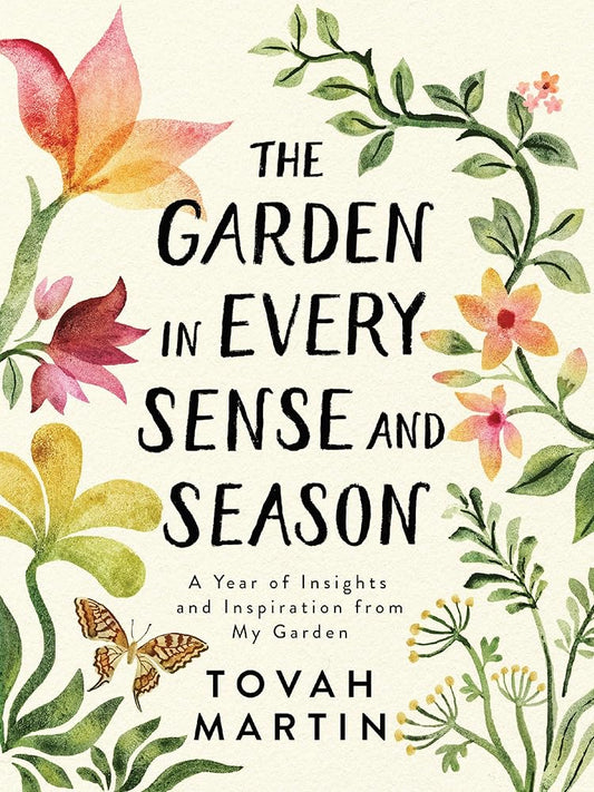 The Garden in Every Sense and Season: A Year of Insights and Inspiration from My Garden cover image